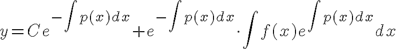 $y=Ce^{-\int p(x)dx}+e^{-\int p(x)dx}\cdot\int f(x)e^{\int p(x)dx}dx$